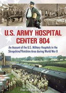 U.S. Army Hospital Center 804 : An Account of the U.S. Military Hospitals in the Shropshire/Flintshire Area during World War II-9781858585659