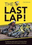 The Last Lap! : A Match by Match Report of Coventry Bees Speedway Team's Final Season at Brandon-9781858585987