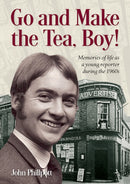 Go and Make the Tea, Boy! : Memories of life as a young reporter during the 1960s-9781858587110