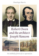Robert Owen and the Architect Joseph Hansom : An Unlikely Form of Co-Operation-9781858587172