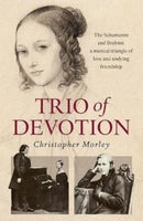 Trio of Devotion : The Schumanns and Brahms: A Musical Triangle of Love and Undying Friendship-9781858587400
