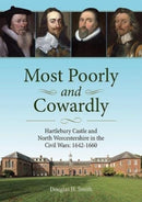 Most Poorly and Cowardly : Hartlebury Castle and North Worcestershire in the Civil Wars: 1642-1660-9781858587523