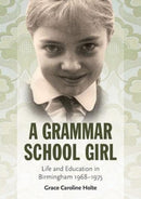 A Grammar School Girl : Life and Education in Birmingham 1968-1975-9781858587547