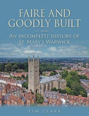Faire and Goodly Built : An incomplete History of St. Mary's Warwick-9781858587561