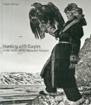Hunting with Eagles: In the Realm of the Mongolian Kazakhs-9781858946436