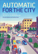 Automatic for the City : Designing for People In the Age of The Driverless Car-9781859468616