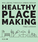 Healthy Placemaking : Wellbeing Through Urban Design-9781859468838