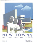New Towns : The Rise, Fall and Rebirth-9781859469286
