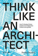 Think Like An Architect : How to develop critical, creative and collaborative problem-solving skills-9781859469316