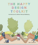 The Happy Design Toolkit : Architecture for Better Mental Wellbeing-9781859469866