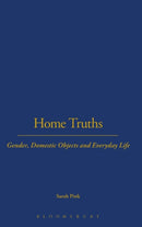 Home Truths : Gender, Domestic Objects and Everyday Life-9781859736869