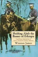 Holding aloft the Banner of Ethiopia : Caribbean Radicalism in Early Twentieth Century America-9781859841402