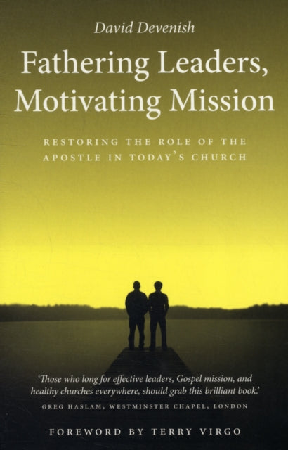 Fathering Leaders, Motivating Mission: Restoring the Role of the Apostle in Today's Church : Restoring the Role of the Apostle in Todays Church-9781860248375