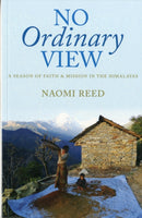 No Ordinary View : A Season of Faith and Mission in the Himalayas-9781860248436