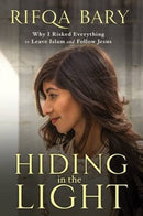 Hiding in the Light : Why I Risked Everything to Leave Islam and Follow Jesus-9781860249693