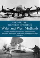 The Military Airfields of Britain: Wales and West Midlands : Cheshire, Hereford & Worcester, Northamptonshire, Shropshire, Staffordshire, Warwickshire, West Midlands and Wales-9781861269171
