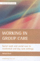 Working in group care : Social work and social care in residential and day care settings-9781861347060