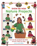 Show Me How: Nature Projects : Fun-to-do Projects for Kids Shown Step by Step-9781861472984