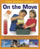 First Science Library: On the Move : 15 Easy-to-follow Experiments for Learning Fun. Find out About Things That Go - Including You!-9781861473561