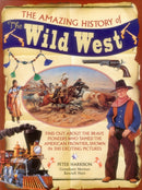 The Amazing History of the Wild West : Find Out About the Brave Pioneers Who Tamed the American Frontier, Shown in 300 Exciting Pictures-9781861477668