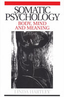 Somatic Psychology : Body, Mind and Meaning-9781861564306