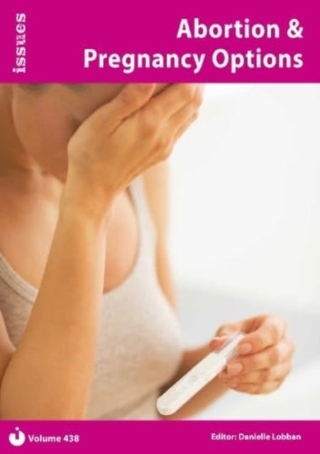 Abortion & Pregnancy Options : Issues: PSHE & RSE Resources For Key Stage 3 & 4 438-9781861688989