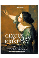 Cixous, Irigaray, Kristeva : The Jouissance of French Feminism-9781861714206