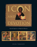 Icon and Devotion – Sacred Spaces in Imperial Russia