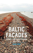 Baltic Facades : Estonia, Latvia and Lithuania since 1945-9781861898968
