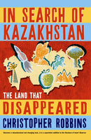 In Search of Kazakhstan : The Land that Disappeared-9781861971098