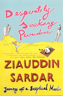 Desperately Seeking Paradise : Journeys Of A Sceptical Muslim-9781862077553