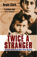 Twice A Stranger : How Mass Expulsion Forged Modern Greece And Turkey-9781862079243