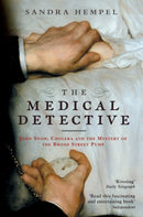 The Medical Detective : John Snow, Cholera And The Mystery Of The Broad Street Pump-9781862079373