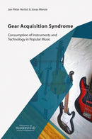 Gear Acquisition Syndrome : Consumption of Instruments and Technology in Popular Music-9781862181847