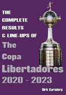 The Complete Results & Line-ups of the Copa Libertadores 2020-2023-9781862235113