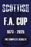 Scottish F.A. Cup 1873-2025 : The Complete Results-9781862235540