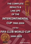 The Complete Results & Line-ups of the Intercontinental Cup 1960-2004 and the FIFA Club World Cup 2000-2025-9781862235557