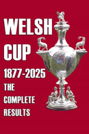 Welsh Cup 1877-2025 - The Complete Results-9781862235564
