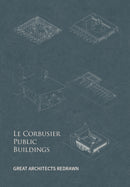 Le Corbusier Public Buildings : Great Architects Redrawn-9781864708974