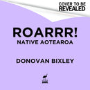 Roarrr! : Donovan Bixley's Ancient Creatures of Aotearoa-9781869716998