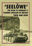 Seeloewe' : The Road to Germany's Planned Invasion of Britain Then and Now-9781870067027