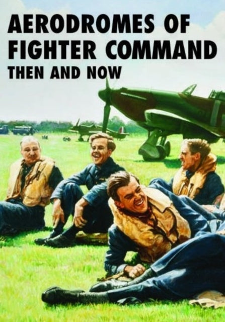 Aerodromes of Fighter Command: Then and Now-9781870067829