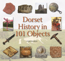 Dorset History in 101 Objects-9781871164961