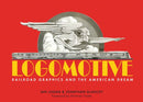 Logomotive : Railroad Graphics and the American Dream-9781873329504
