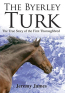 The Byerley Turk : The True Story of the First Thoroughbred-9781873674765