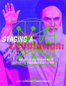 Staging a Revolution: the Art of Persuasion in the Islamic Republic of Iran-9781873968277