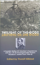 Twilight of the Gods : A Swedish Waffen-SS Volunteer's Experiences with the 11th SS-Panzergrenadier Division 'Nordland', Eastern Front 1944-45-9781874622161