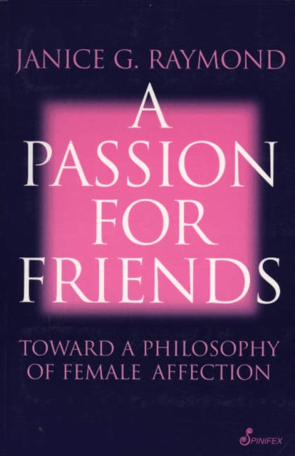 A Passion for Friends : Toward a Philosophy of Female Affection-9781876756086