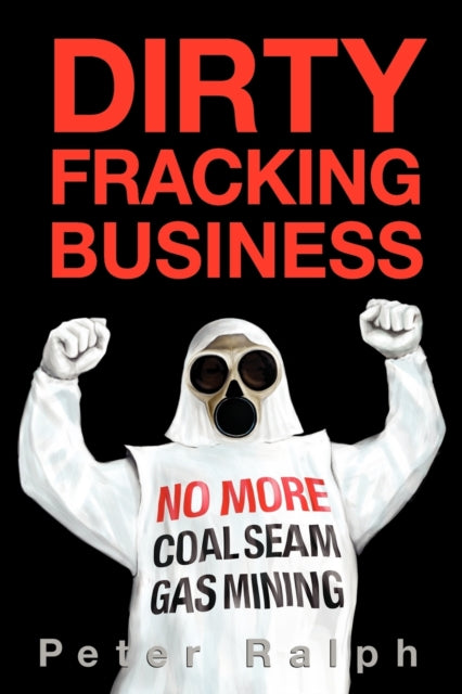 Dirty Fracking Business : No More Coal Seam Gas Mining-9781877096228