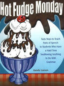 Hot Fudge Monday : Tasty Ways to Teach Parts of Speech to Students Who Have a Hard Time Swallowing Anything to Do With Grammar (Grades 7-12)-9781877673740